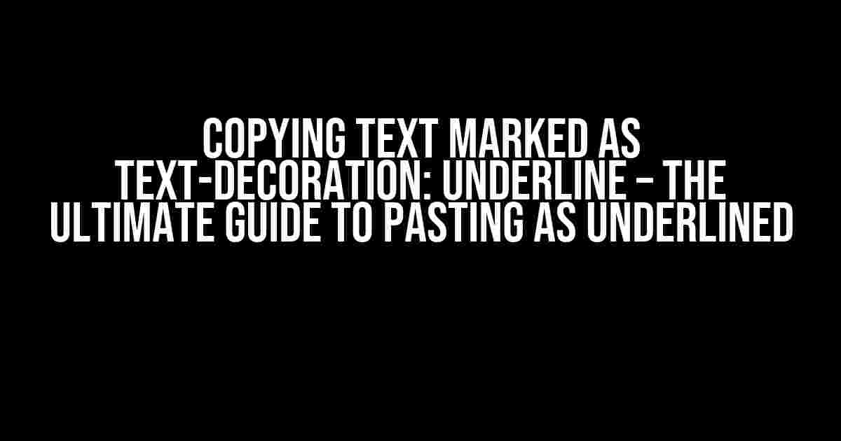 COPYING TEXT MARKED AS TEXT-DECORATION: UNDERLINE – THE ULTIMATE GUIDE TO PASTING AS UNDERLINED