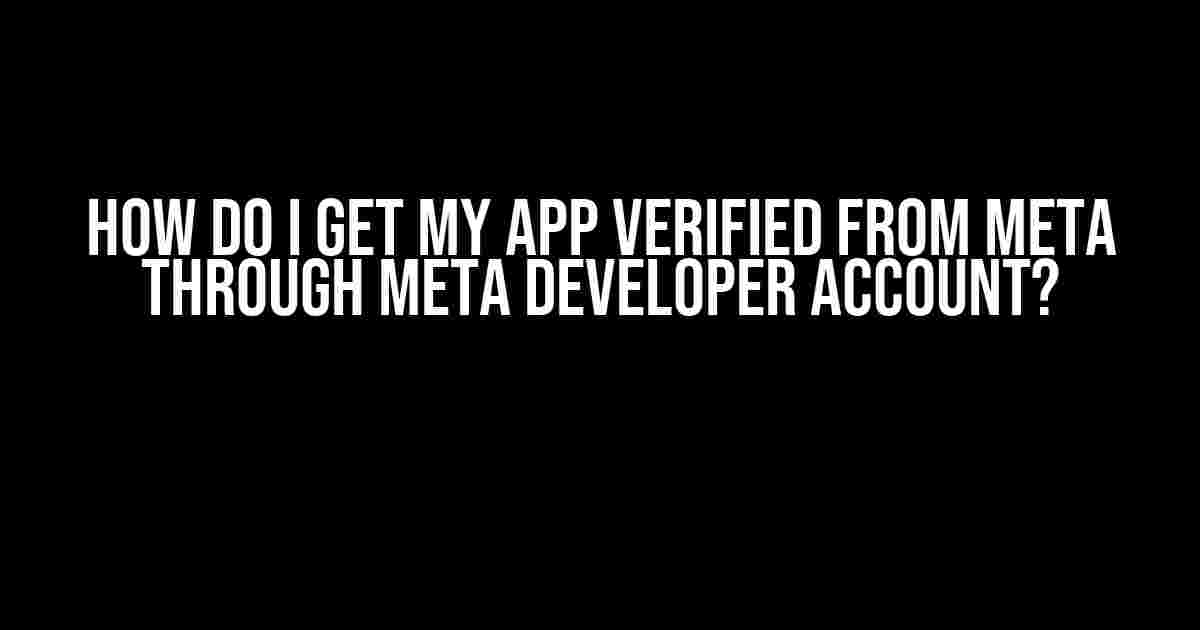 How do I get my App verified from Meta through Meta Developer Account?